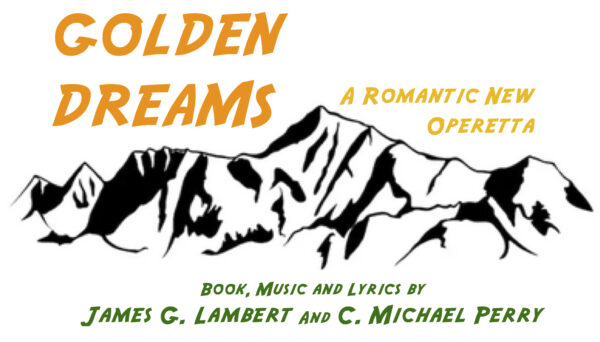 Golden Dreams — A  Romantic New Operetta