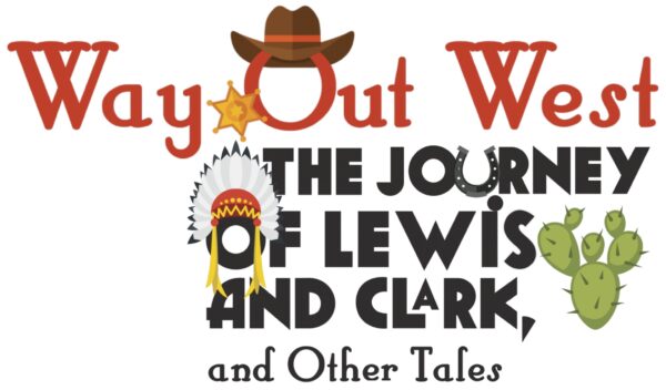 Way Out West: The Journey of Lewis and Clark and Other Tales — TYA