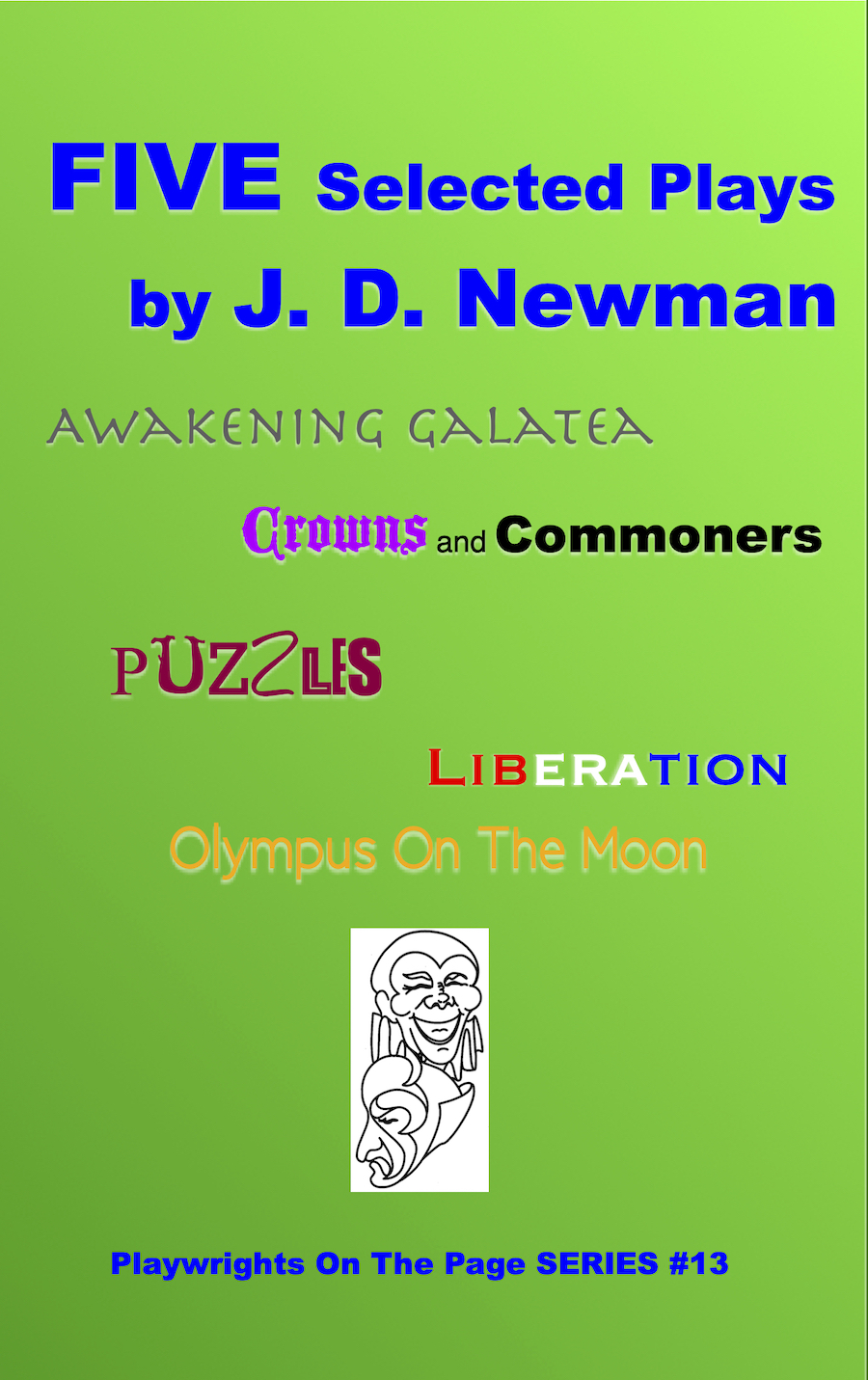 5 Selected Plays of J.D. Newman — Book 13 of The Playwrights on the Page Series
