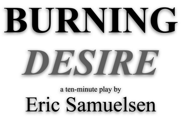 Burning Desire • a Ten-minute play