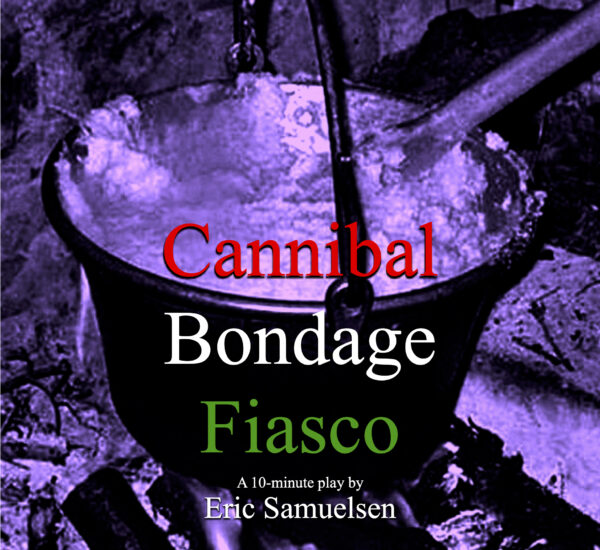 Cannibal Bondage Fiasco • a Ten-minute play