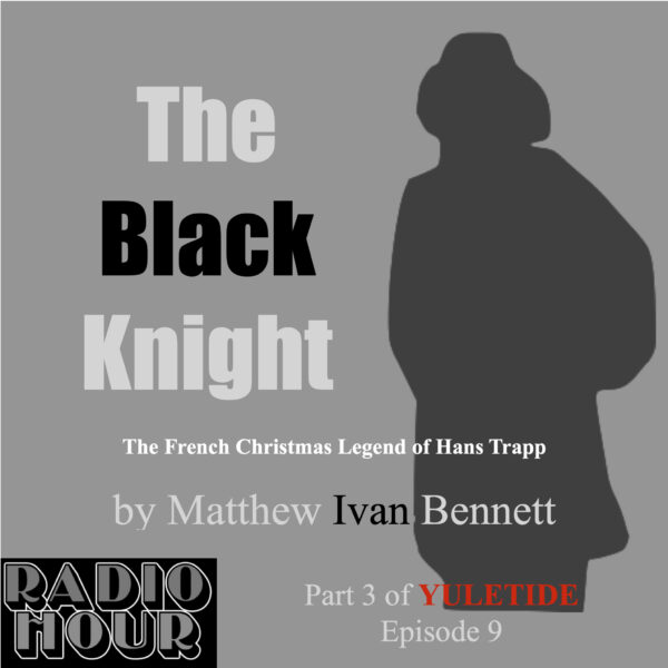 The Black Knight • Part 3 of Yuletide, of the RADIO HOUR Series