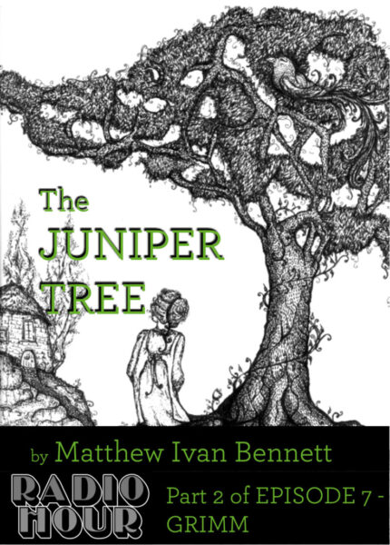 The Juniper Tree • Part 2 of GRIMM – RADIO HOUR  Episode 7