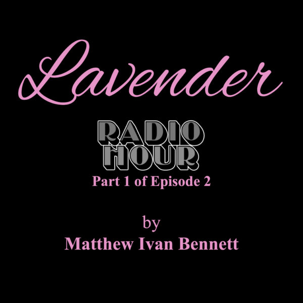 Lavender • Part 1 of Lavender & Exile – RADIO HOUR Series Episode 2