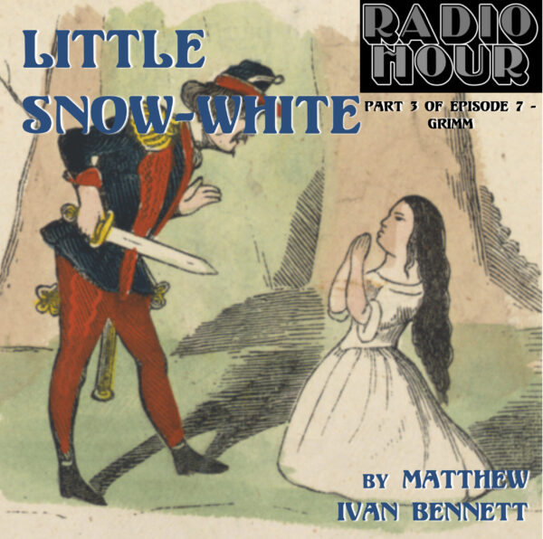 Little Snow-White • Part 3 of GRIMM – RADIO HOUR Episode 7