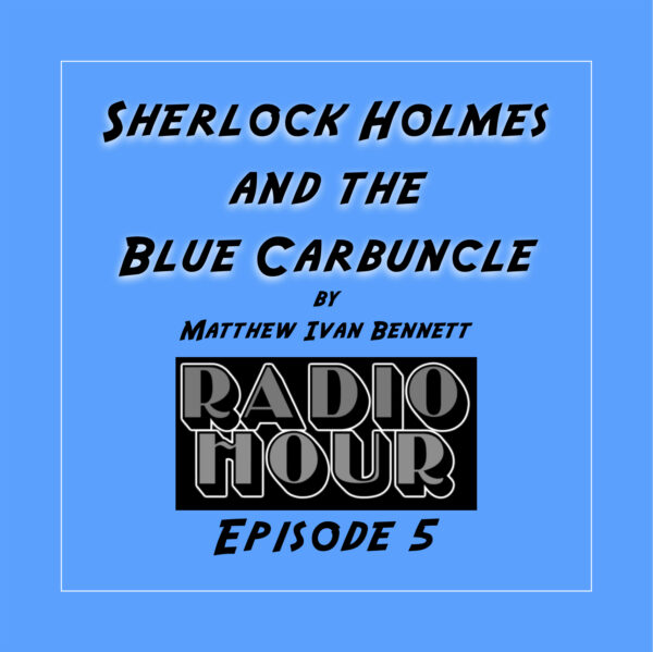 Sherlock Holmes and the Blue Carbuncle • Episode 5 of the RADIO HOUR Series