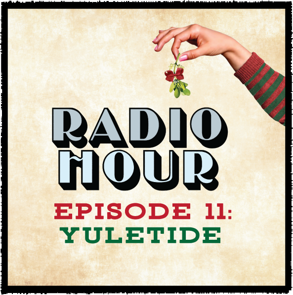 Yuletide • Episode 9 of the RADIO HOUR Series