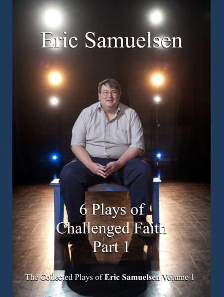 The Collected Plays of Eric Samuelsen • Volume 1 • Six Plays of Challenged Faith
