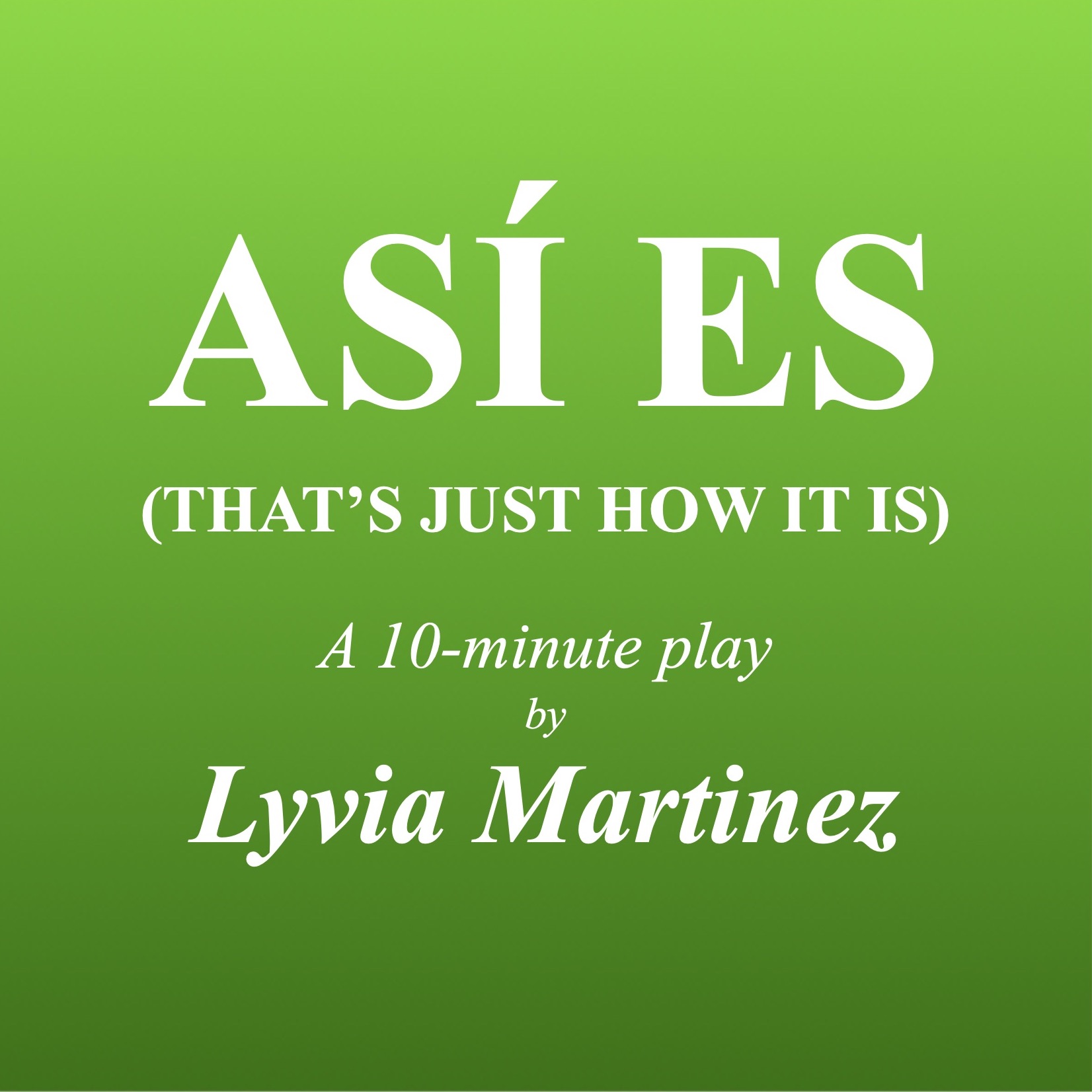 ASÍ ES (That’s Just How It Is) • a 10-minute play