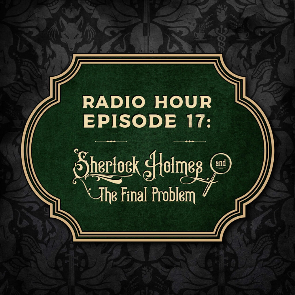 Sherlock Holmes and the Final Problem • Radio Hour Episode 17